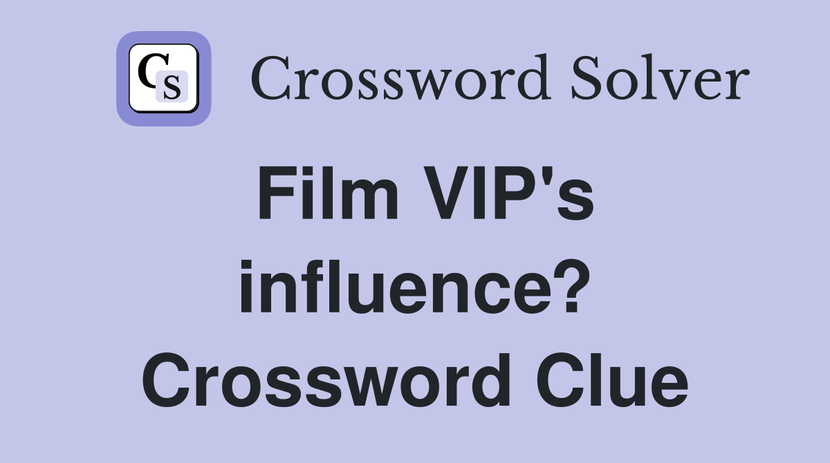 Film VIP's influence? Crossword Clue