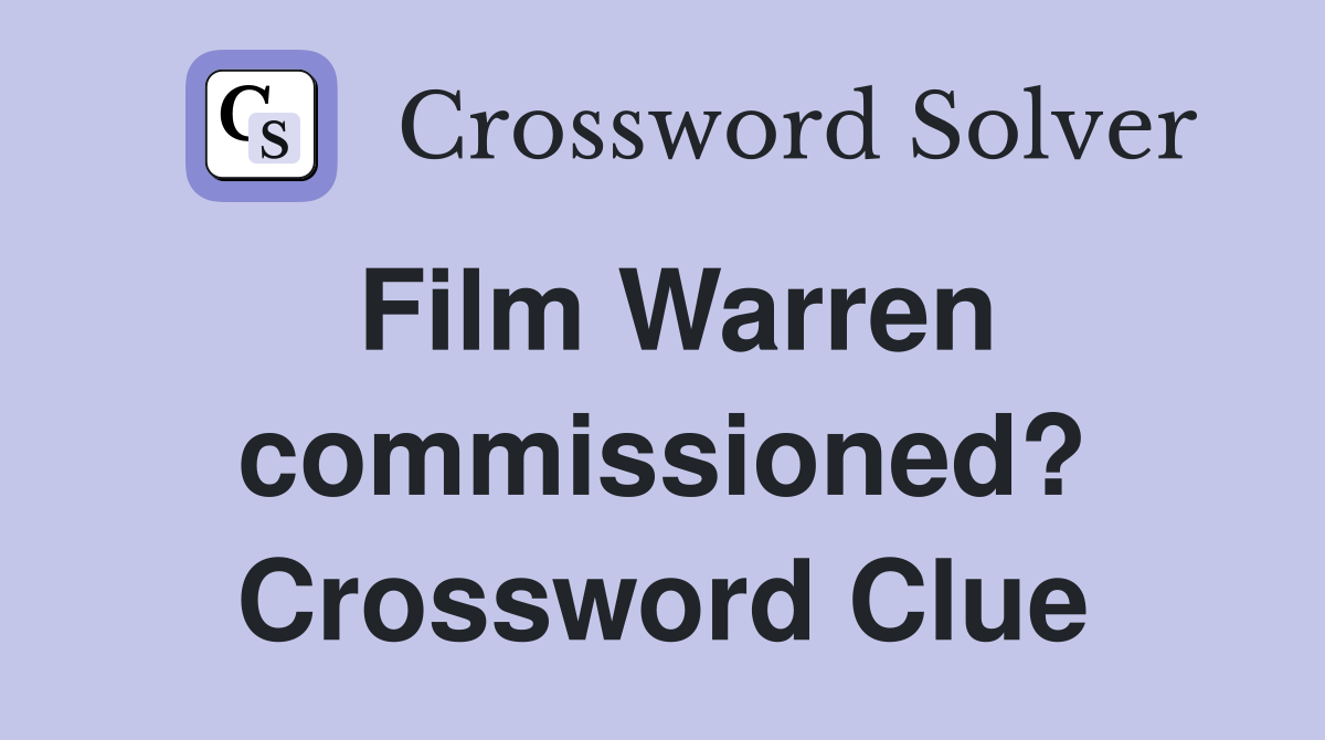 Film Warren commissioned? Crossword Clue