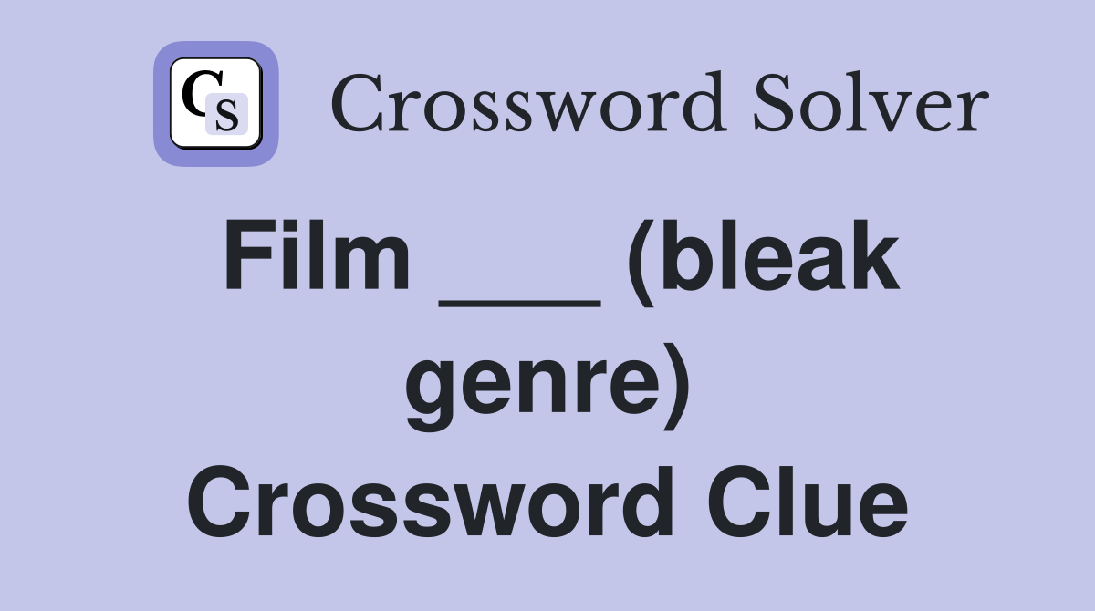 Film ___ (bleak genre) Crossword Clue