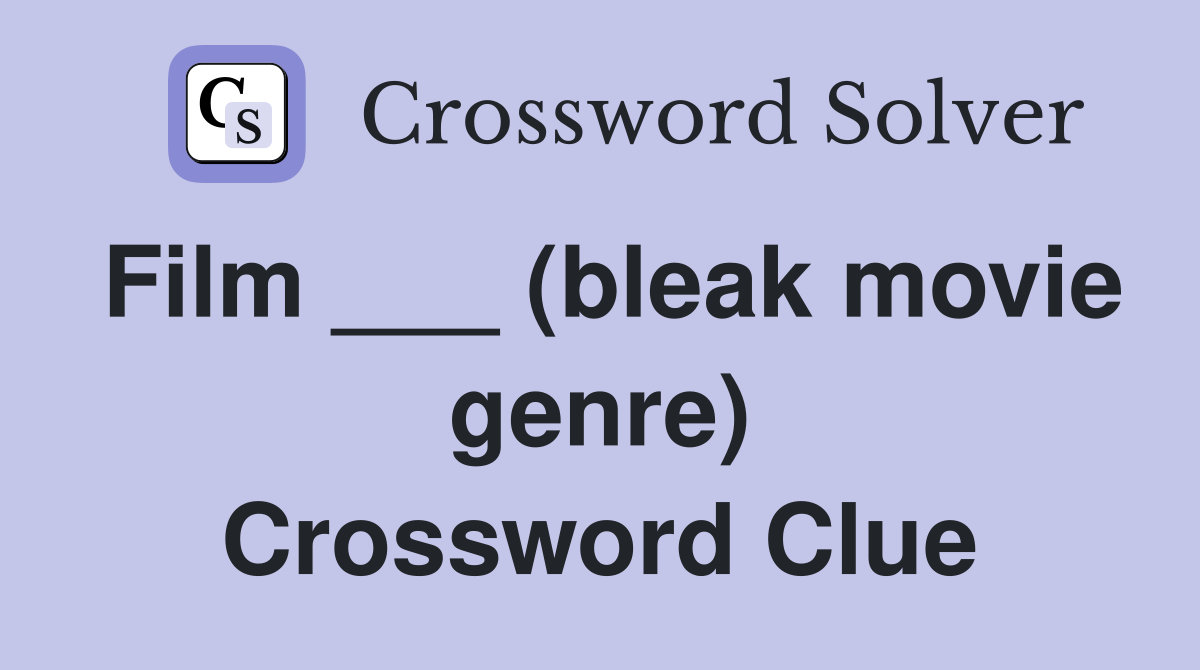 Film ___ (bleak movie genre) Crossword Clue