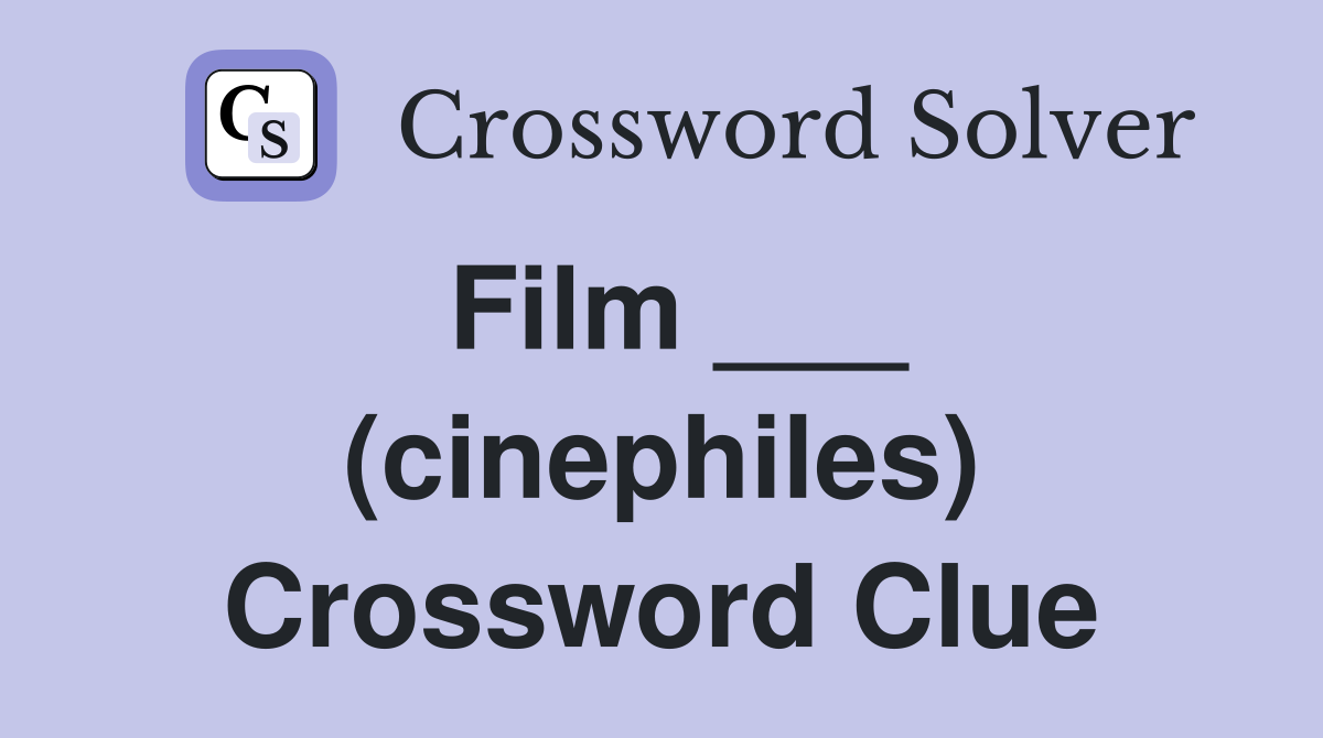 Film ___ (cinephiles) Crossword Clue
