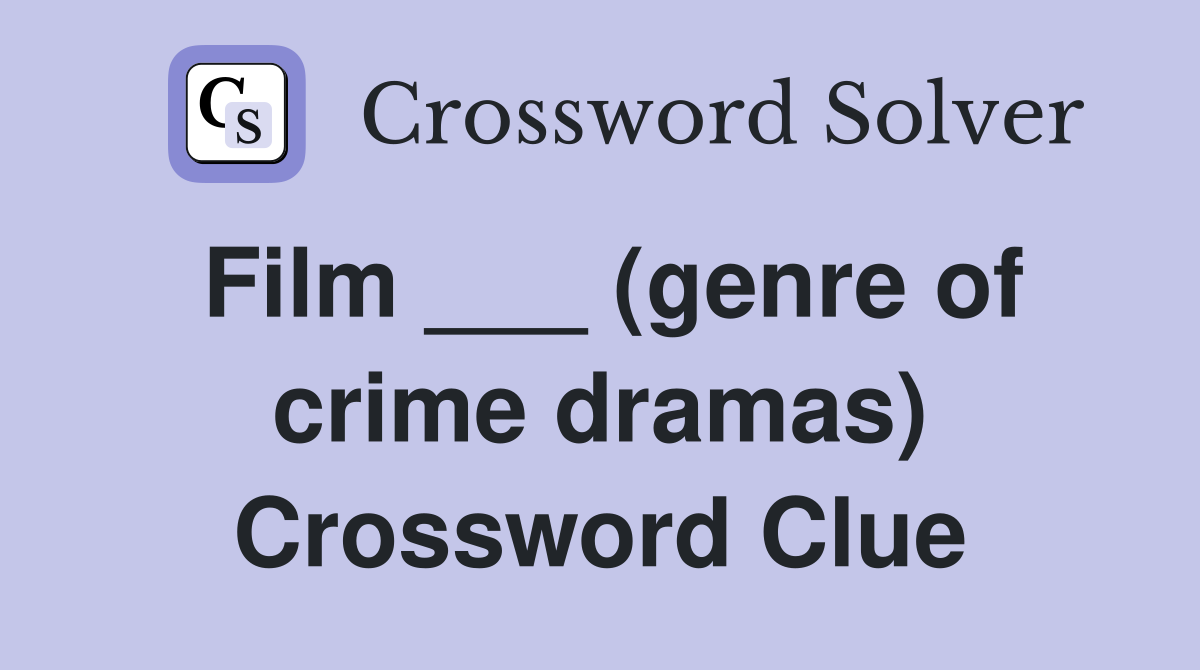 Film ___ (genre of crime dramas) Crossword Clue