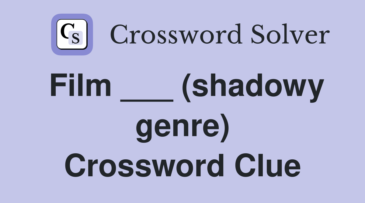Film ___ (shadowy genre) Crossword Clue