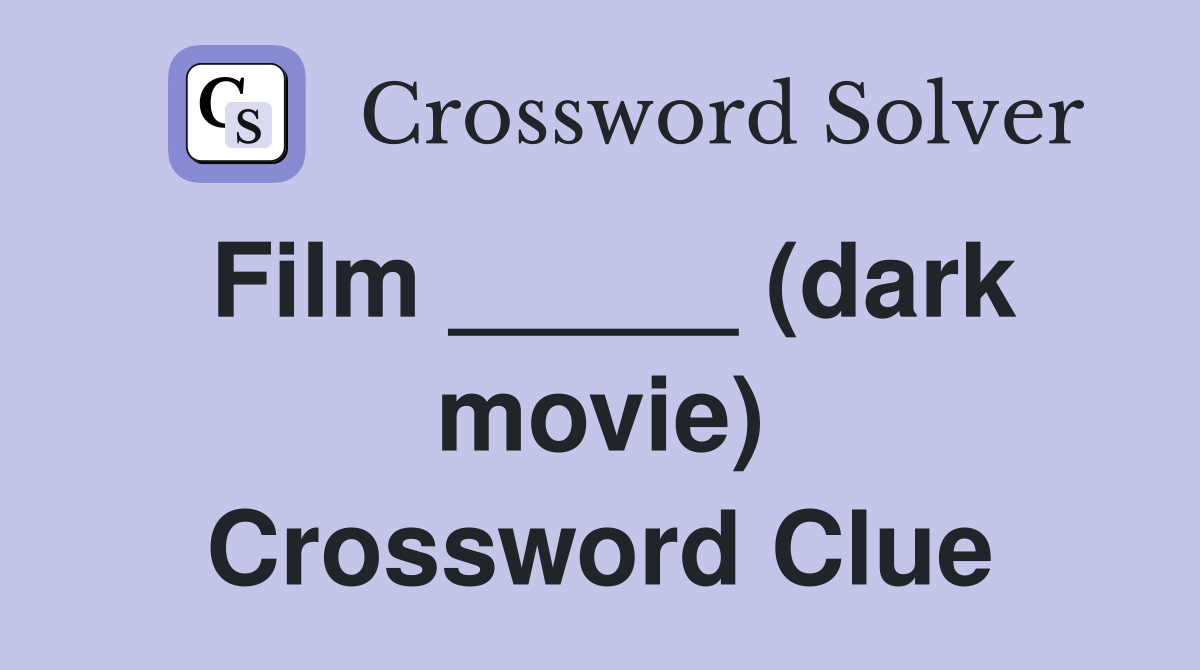 Film _____ (dark movie) Crossword Clue