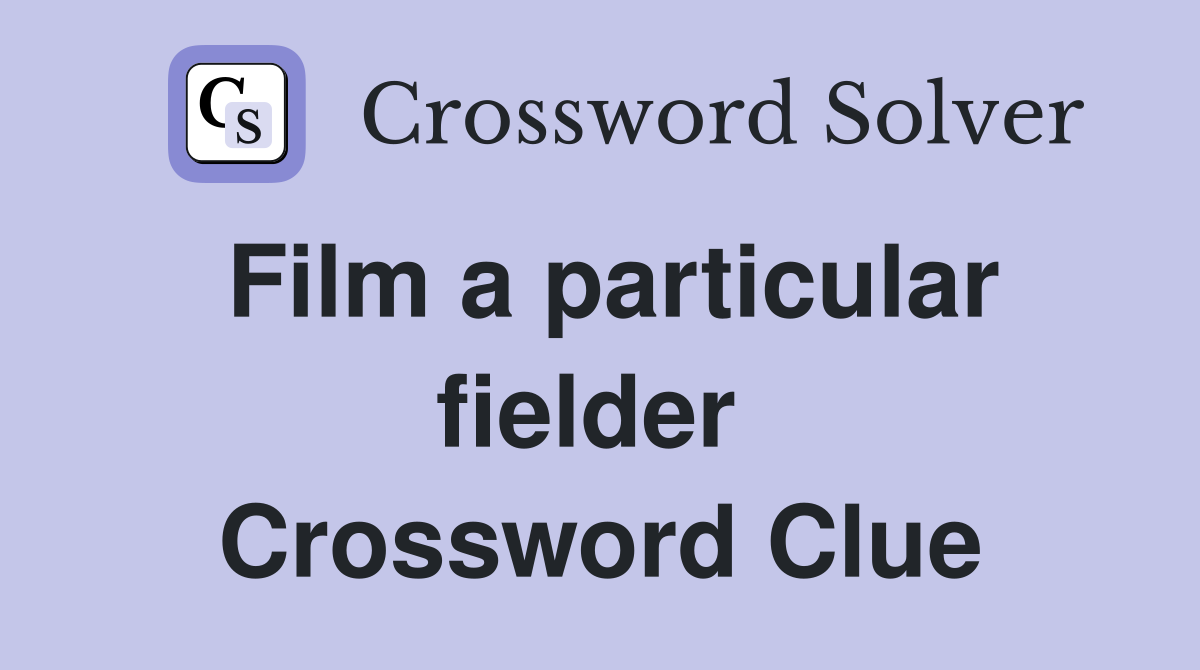 Film a particular fielder  Crossword Clue