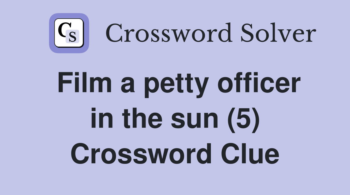 Film a petty officer in the sun (5) Crossword Clue