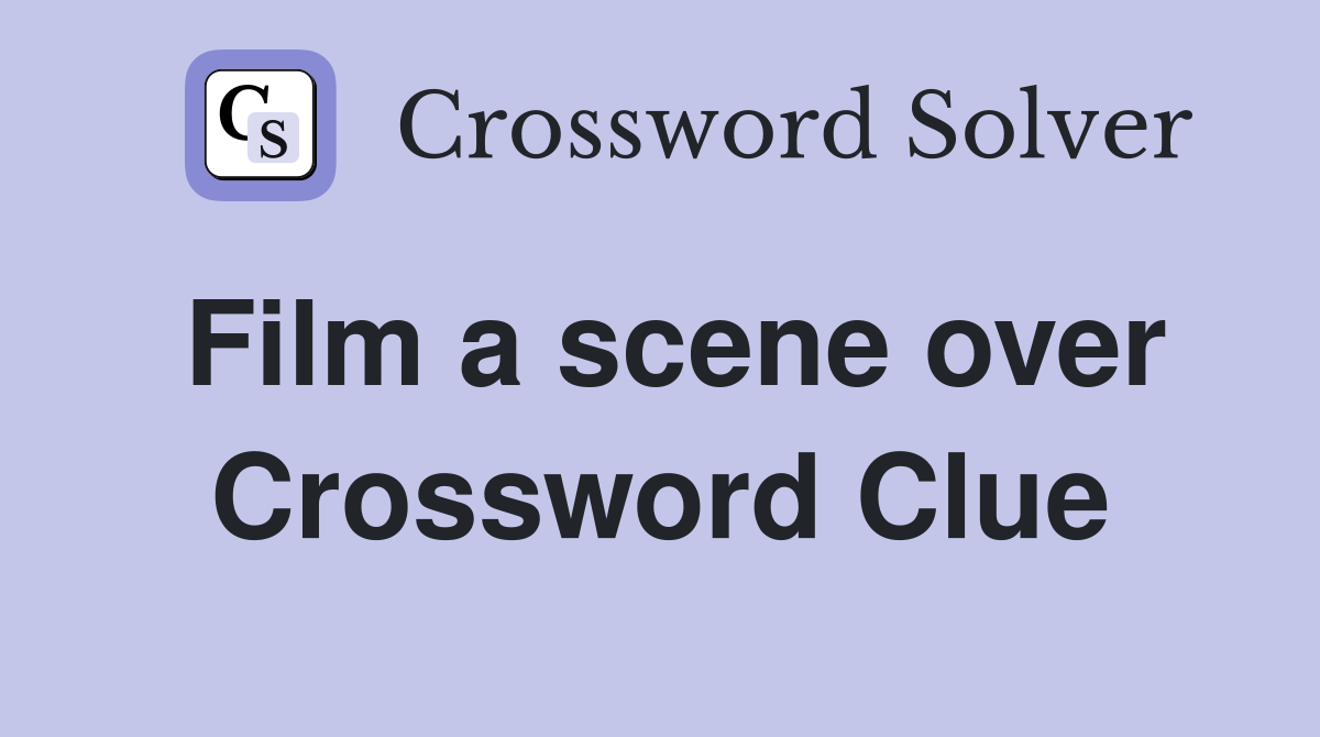 Film a scene over Crossword Clue