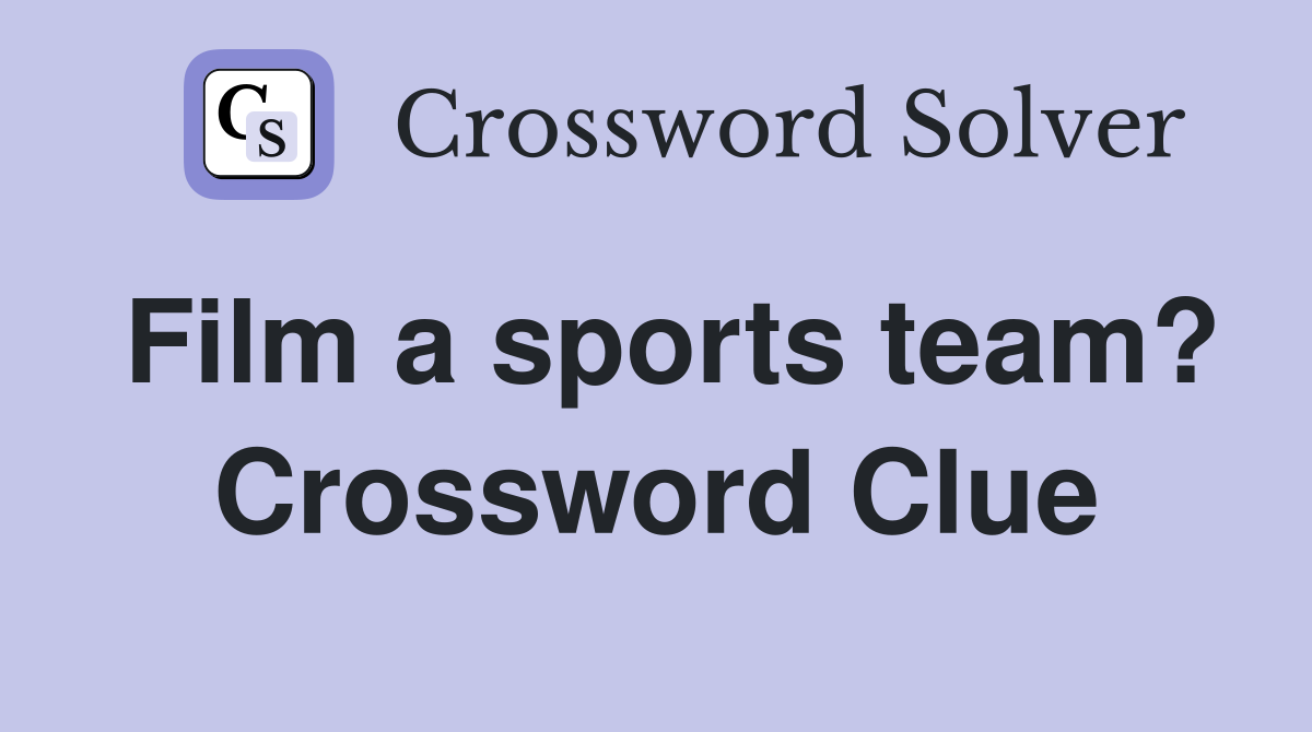 Film a sports team? Crossword Clue