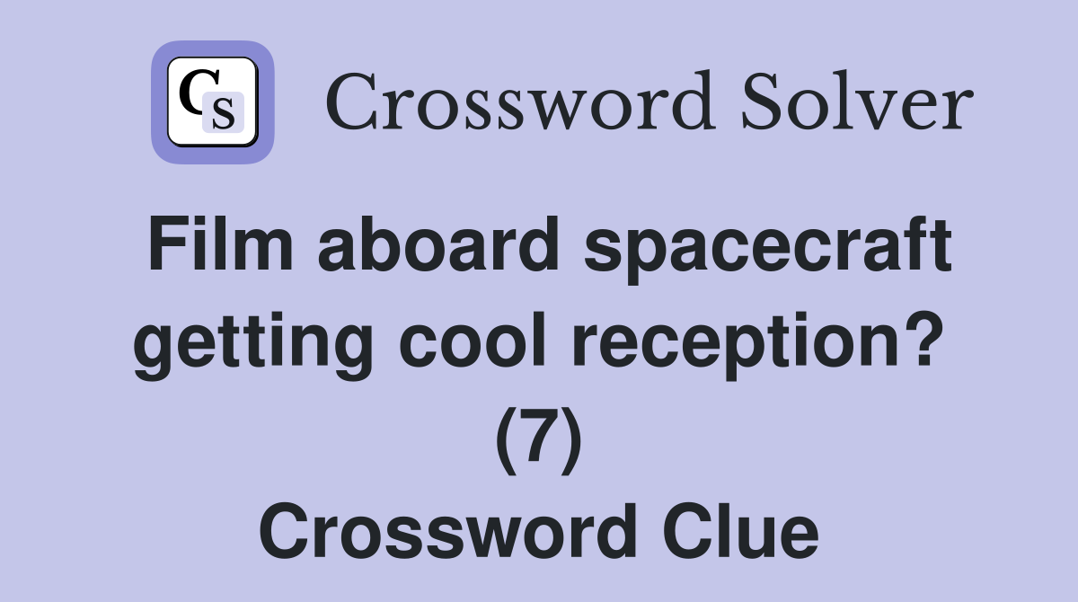 Film aboard spacecraft getting cool reception? (7) Crossword Clue
