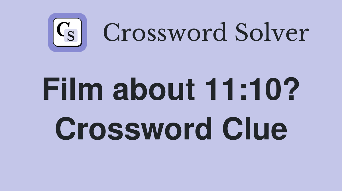 Film about 11:10?  Crossword Clue