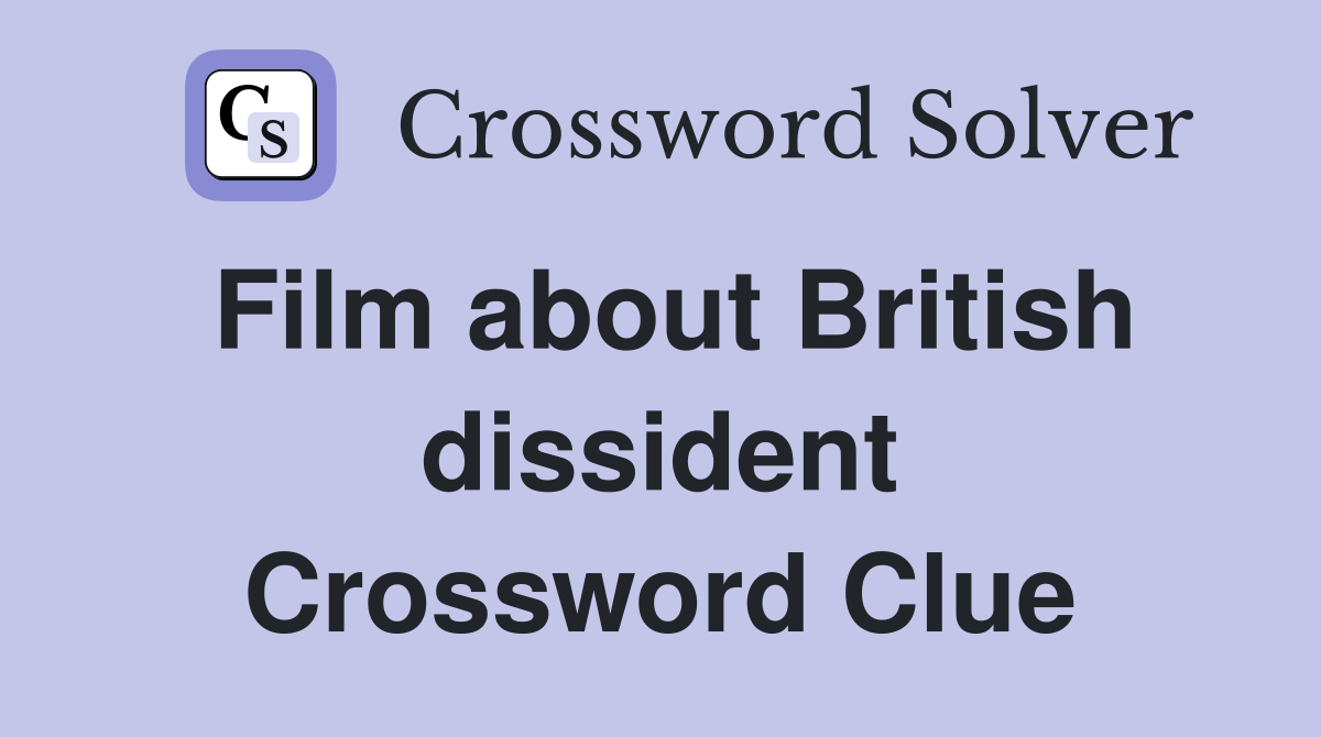 Film about British dissident Crossword Clue