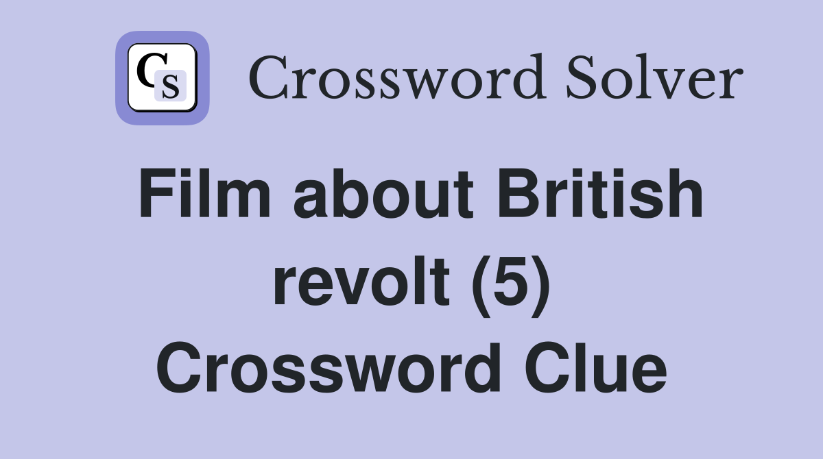 Film about British revolt (5) Crossword Clue