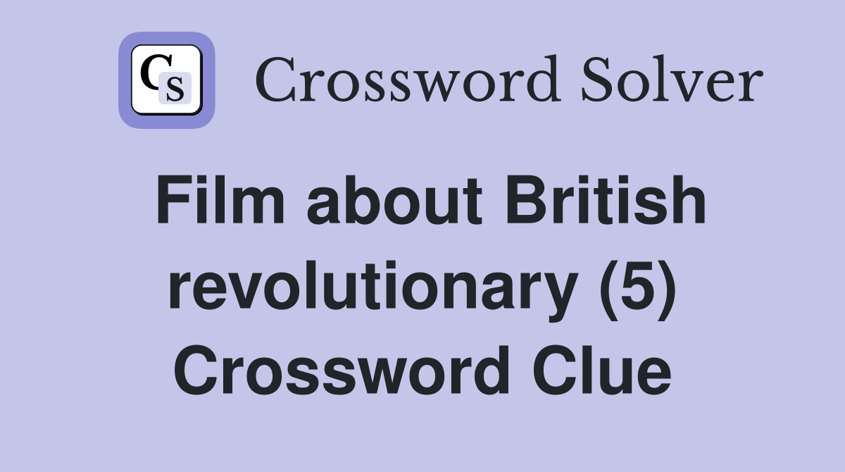 Film about British revolutionary (5) Crossword Clue