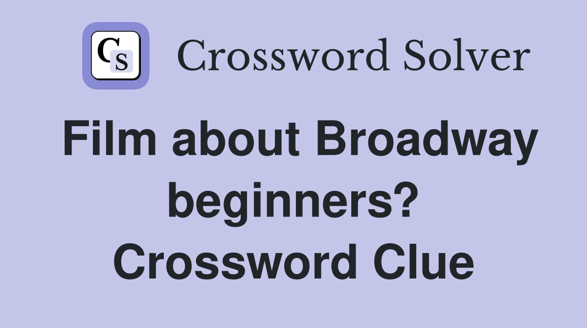 Film about Broadway beginners? Crossword Clue