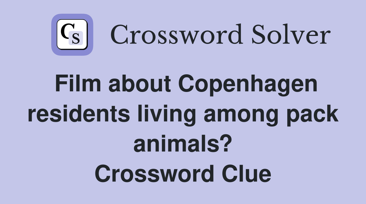 Film about Copenhagen residents living among pack animals? Crossword Clue