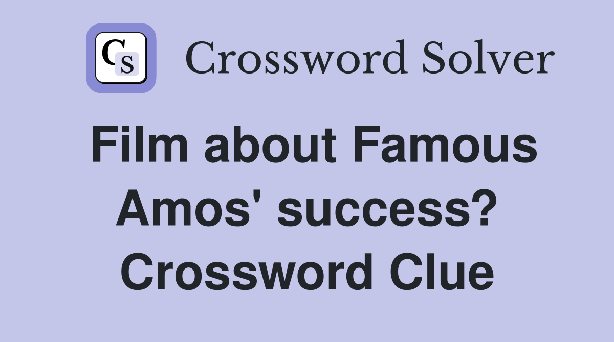 Film about Famous Amos' success? Crossword Clue