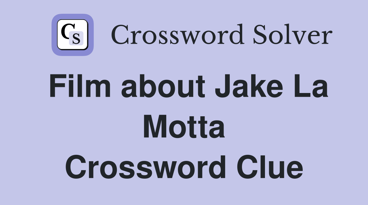 Film about Jake La Motta Crossword Clue