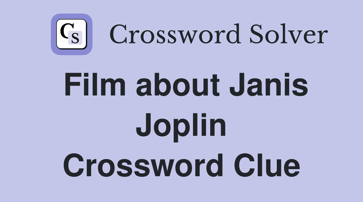 Film about Janis Joplin Crossword Clue