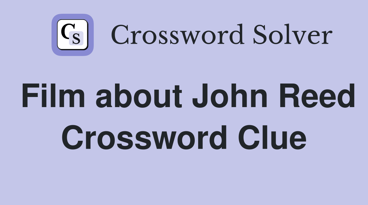 Film about John Reed Crossword Clue