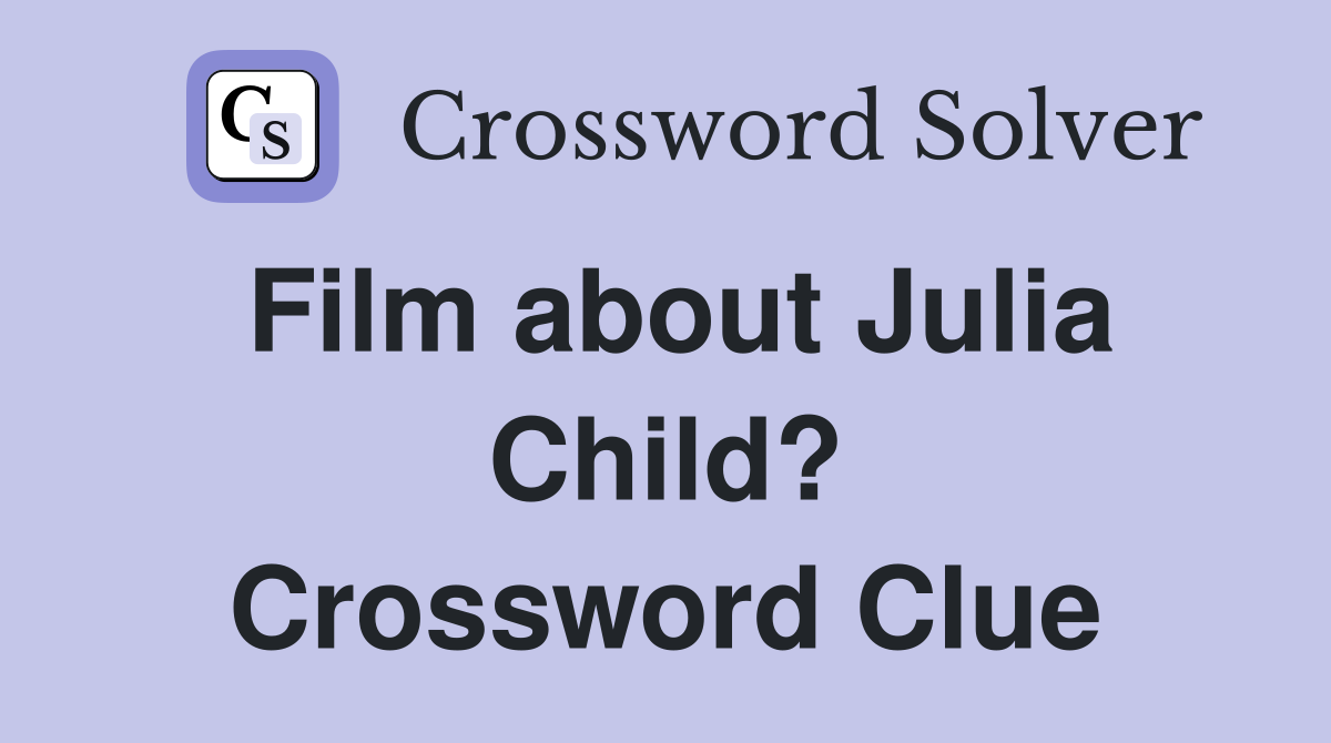 Film about Julia Child? Crossword Clue