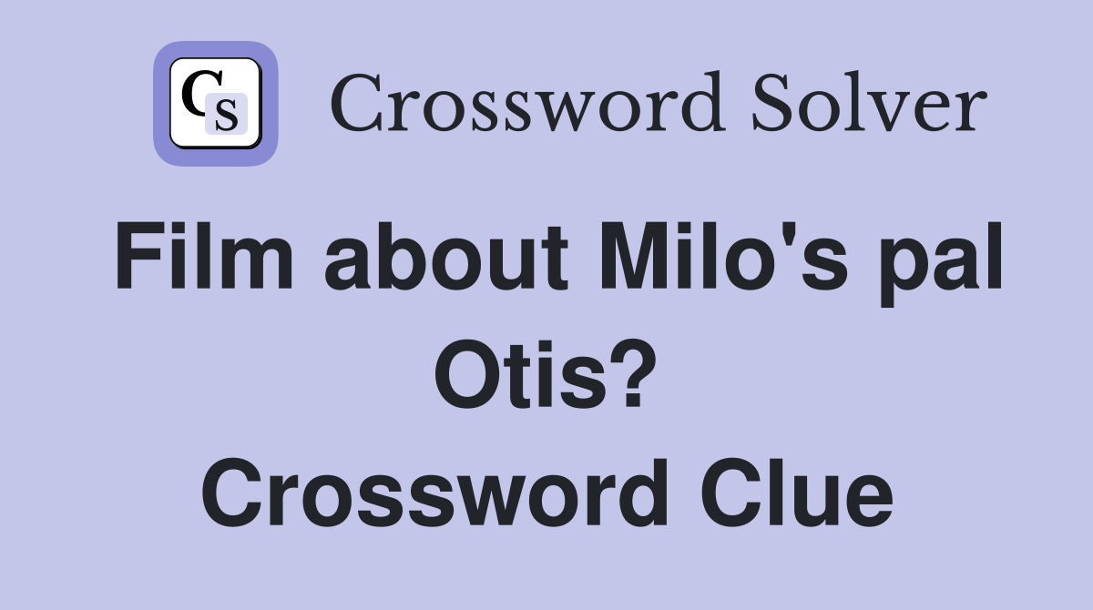 Film about Milo's pal Otis? Crossword Clue