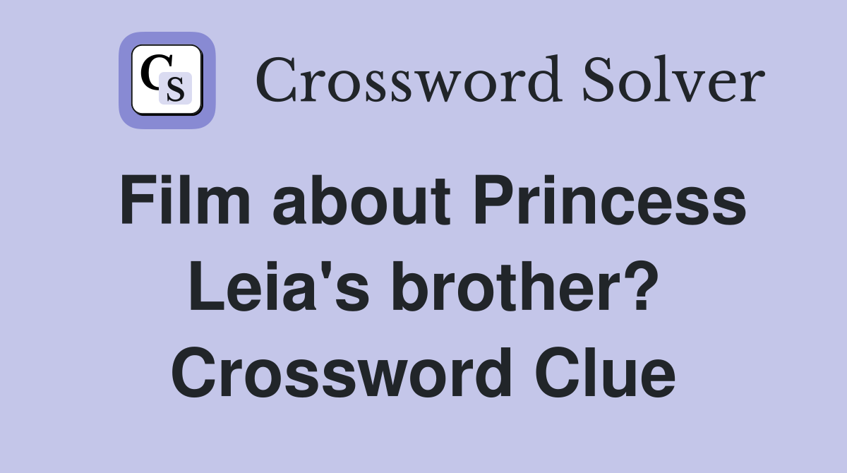 Film about Princess Leia's brother? Crossword Clue