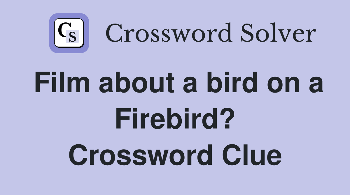 Film about a bird on a Firebird? Crossword Clue
