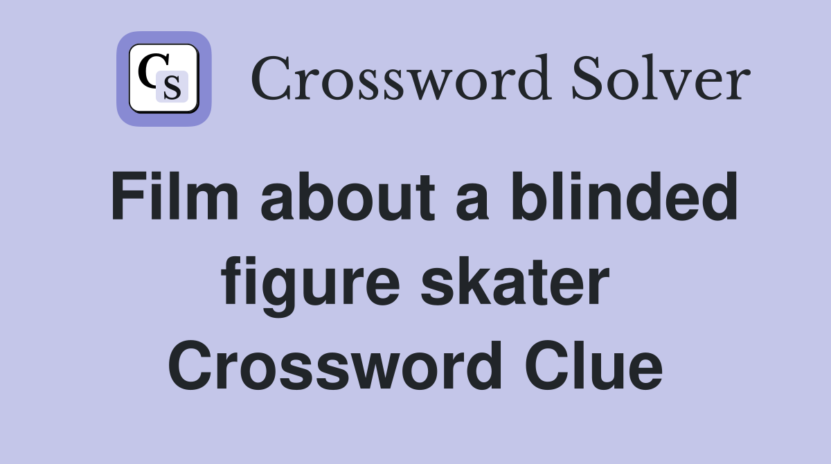 Film about a blinded figure skater Crossword Clue