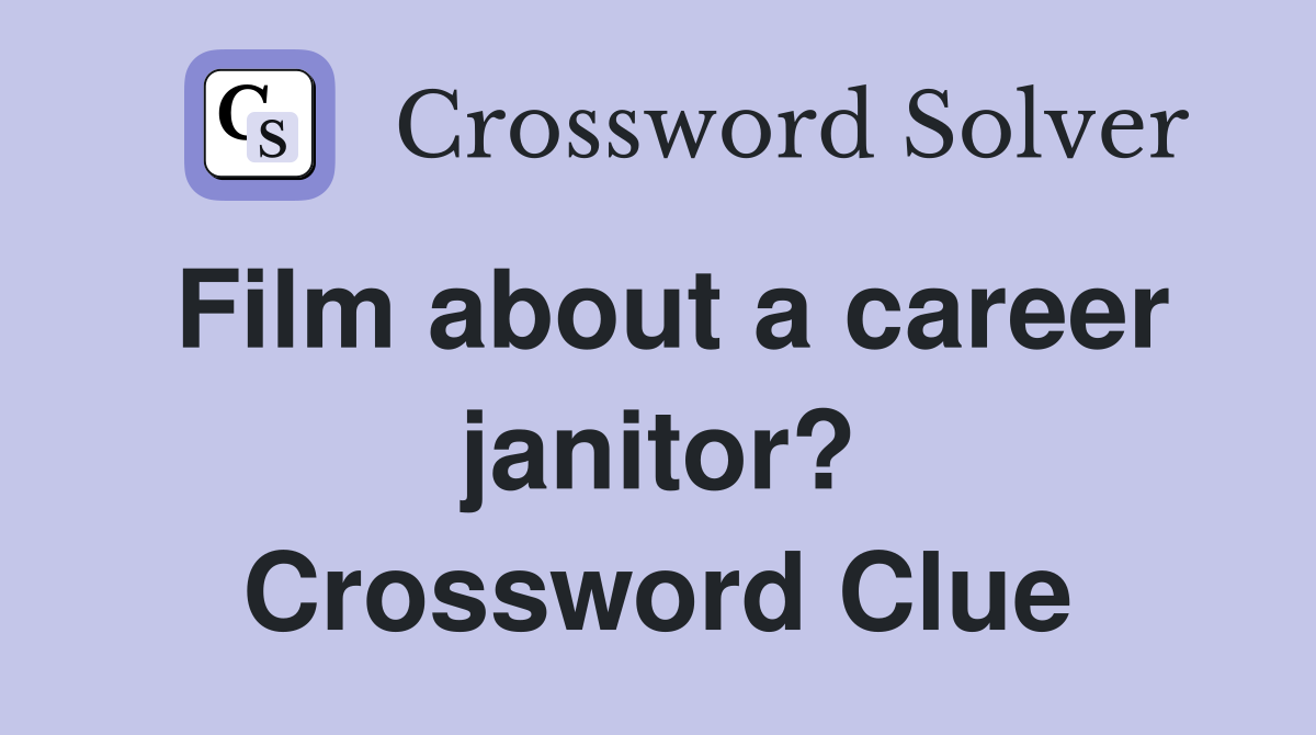 Film about a career janitor? Crossword Clue