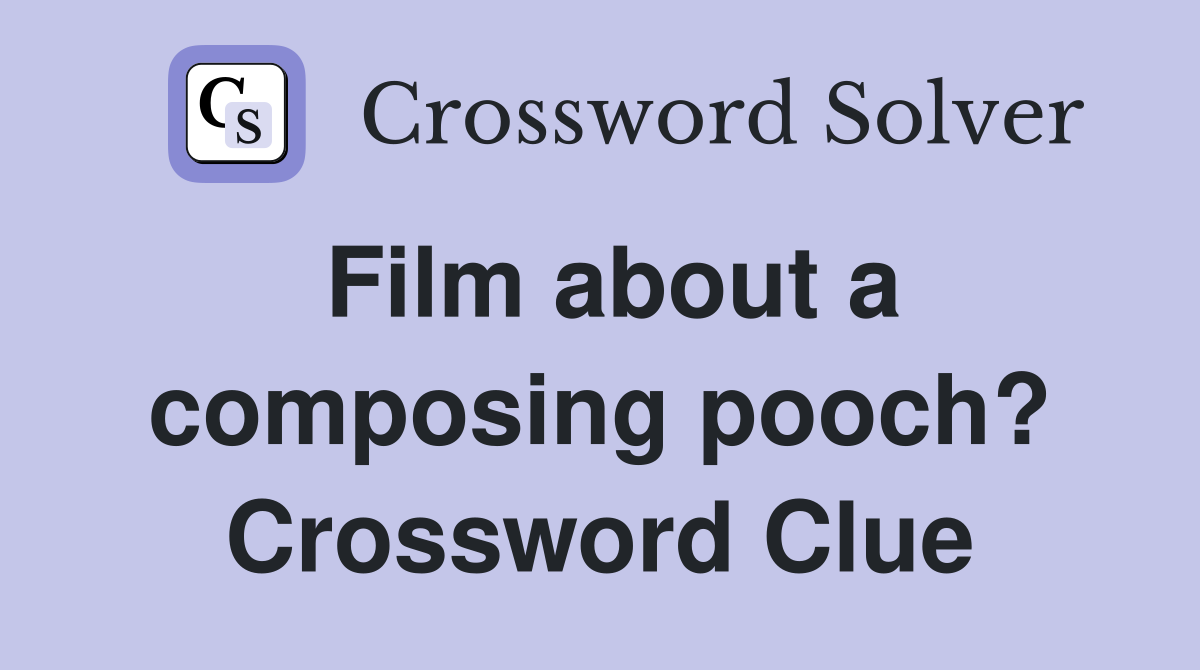 Film about a composing pooch? Crossword Clue