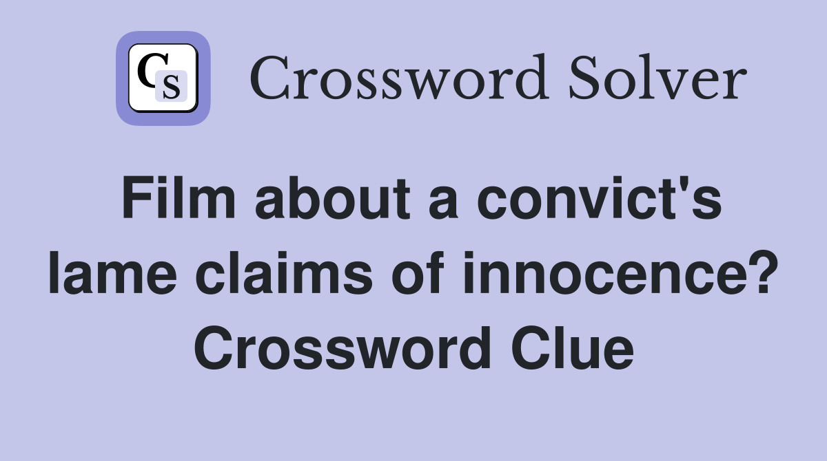 Film about a convict's lame claims of innocence? Crossword Clue