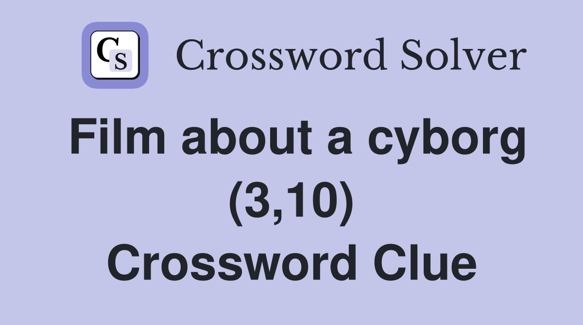 Film about a cyborg (3,10) Crossword Clue