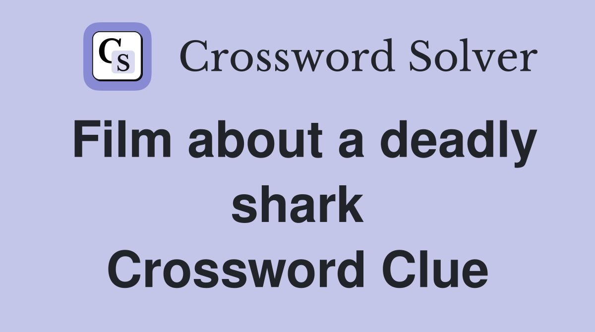 Film about a deadly shark Crossword Clue