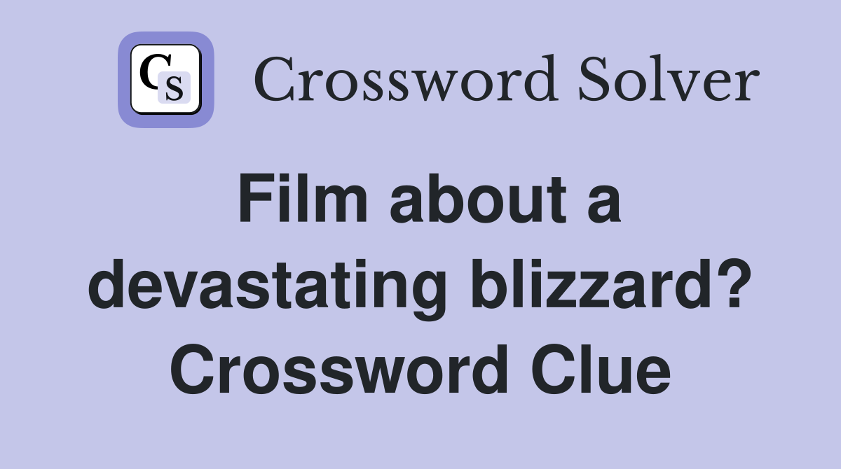 Film about a devastating blizzard? Crossword Clue