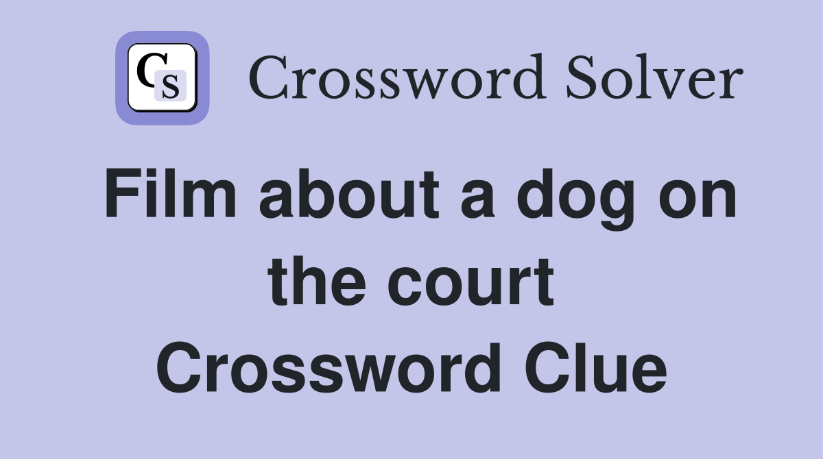Film about a dog on the court Crossword Clue
