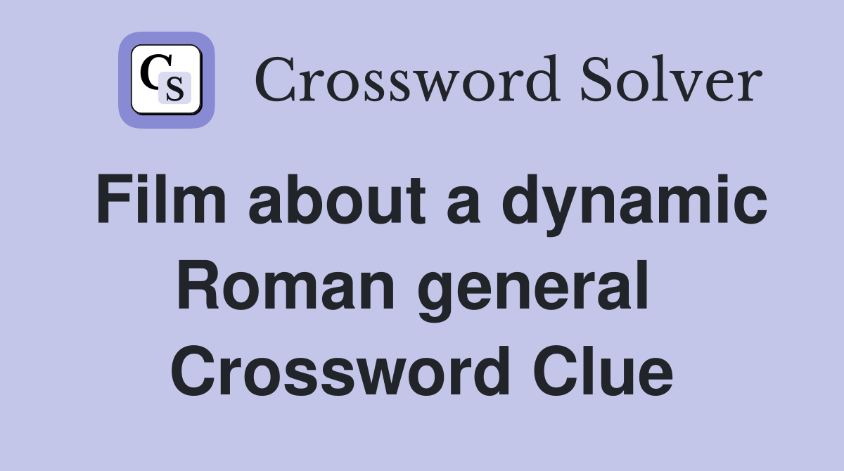 Film about a dynamic Roman general  Crossword Clue