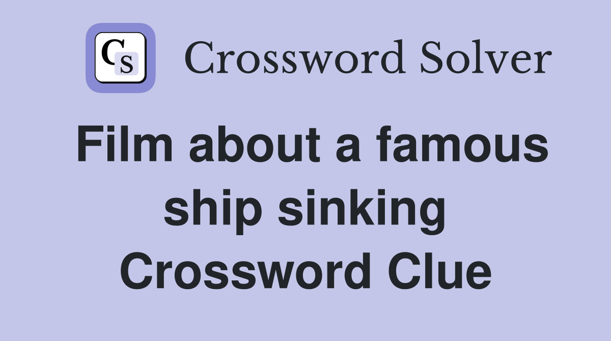 Film about a famous ship sinking Crossword Clue