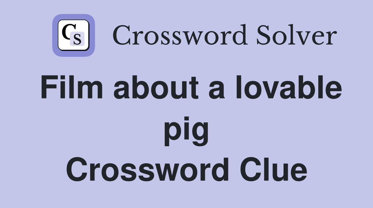 Film about a lovable pig Crossword Clue