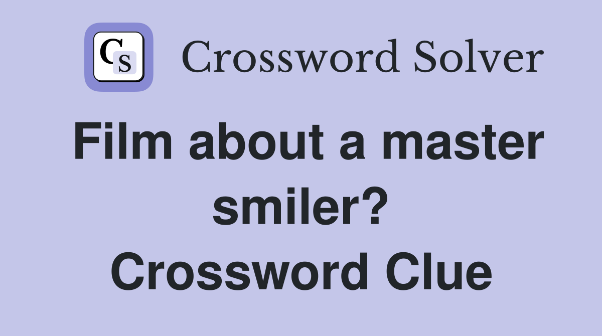 Film about a master smiler? Crossword Clue