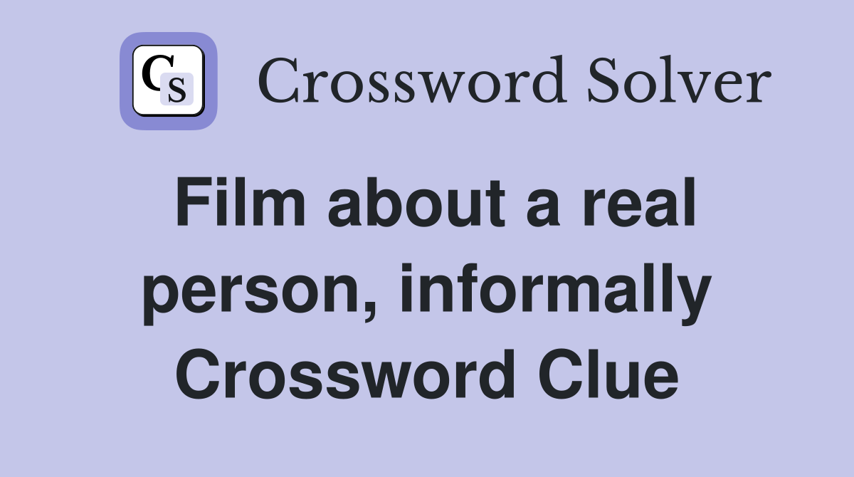 Film about a real person, informally Crossword Clue