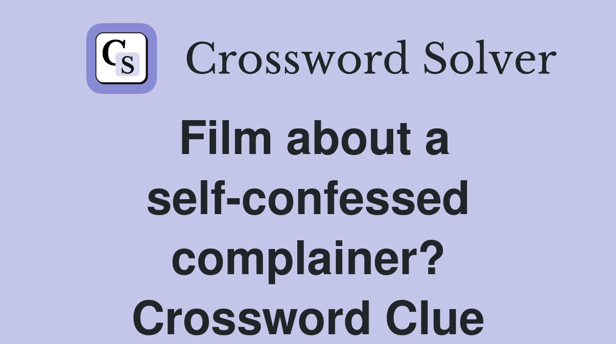 Film about a self-confessed complainer? Crossword Clue