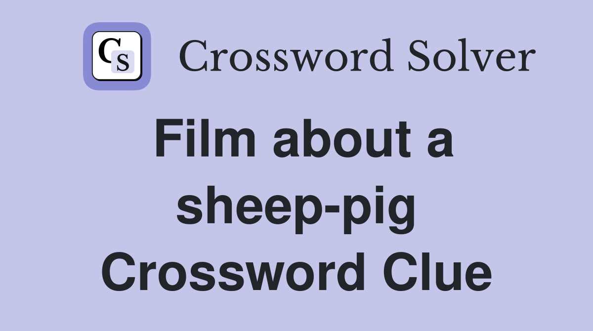 Film about a sheep-pig Crossword Clue