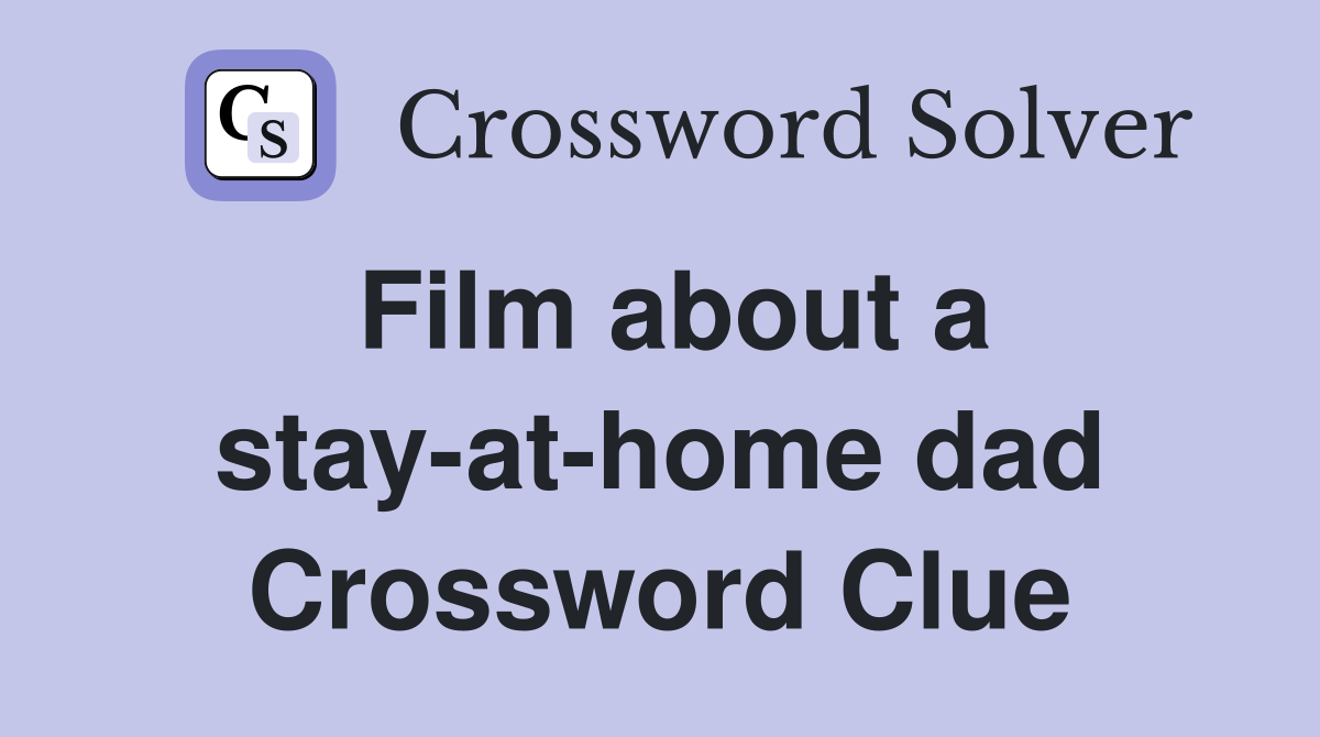 Film about a stay-at-home dad Crossword Clue