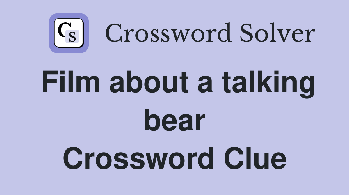 Film about a talking bear Crossword Clue