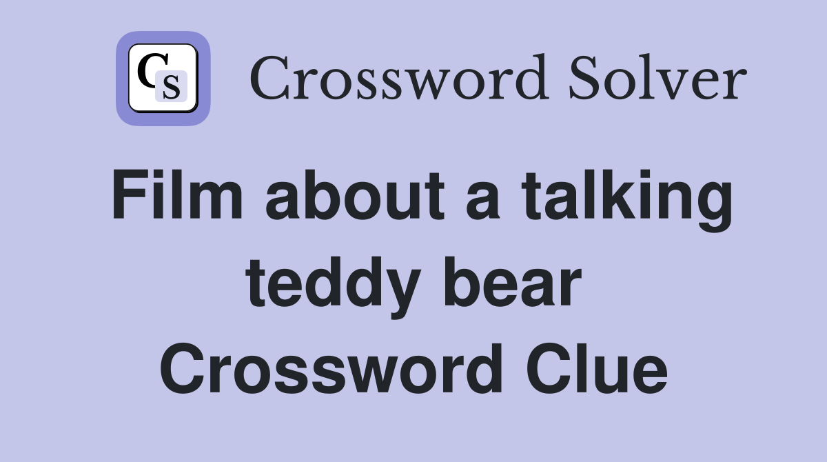 Film about a talking teddy bear Crossword Clue