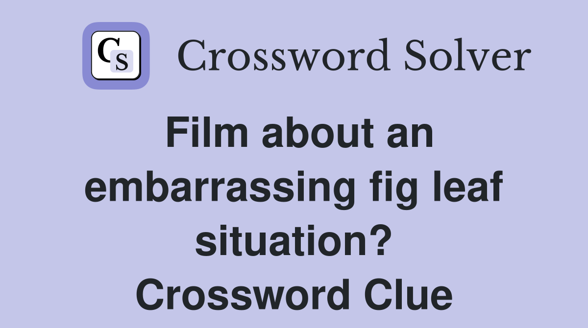 Film about an embarrassing fig leaf situation? Crossword Clue