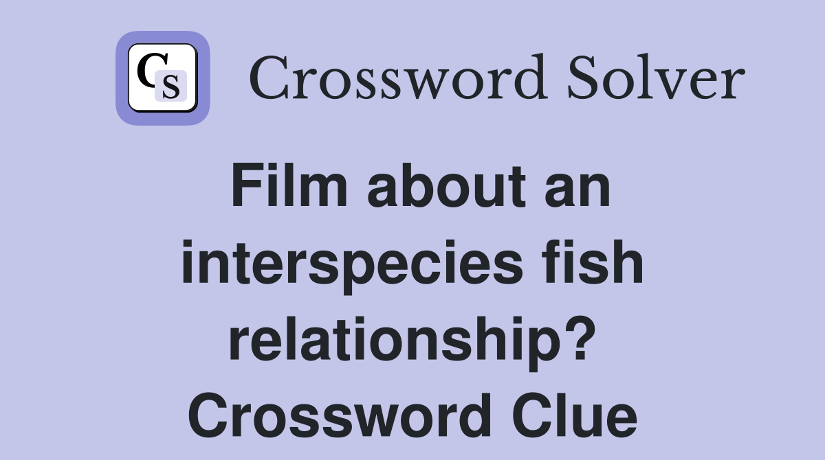 Film about an interspecies fish relationship? Crossword Clue