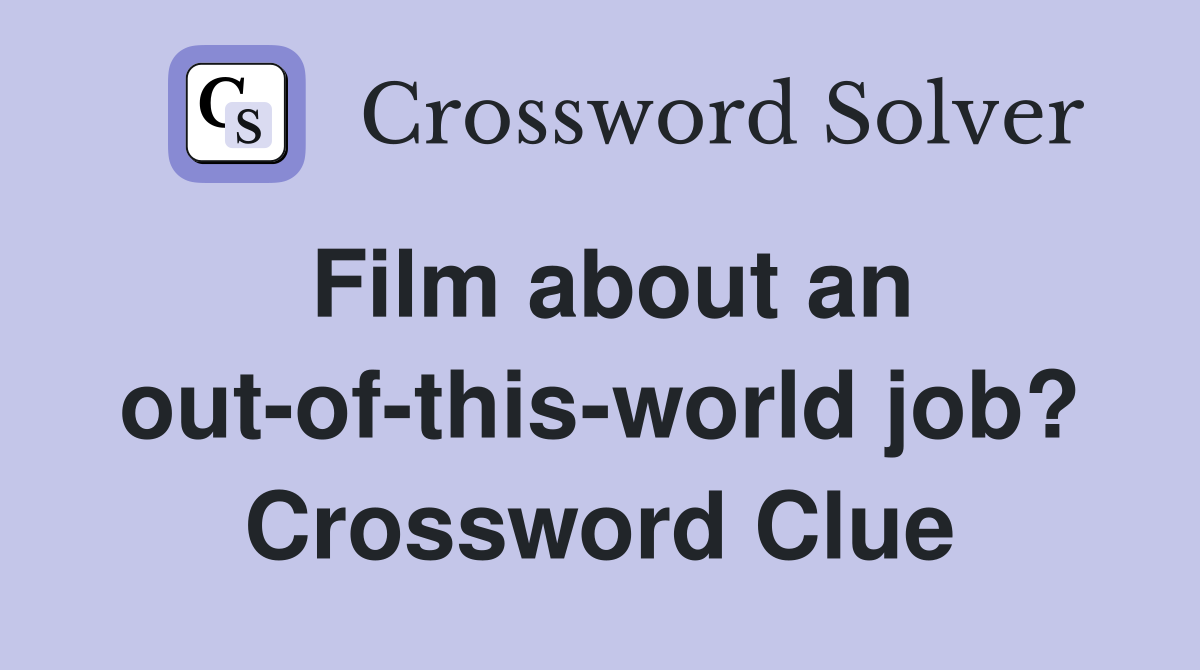 Film about an out-of-this-world job? Crossword Clue