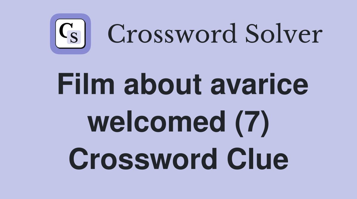 Film about avarice welcomed (7) Crossword Clue