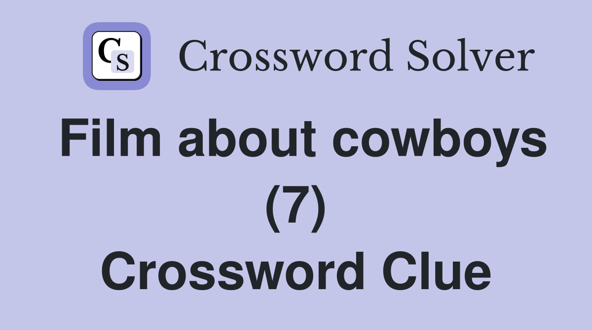 Film about cowboys (7) Crossword Clue